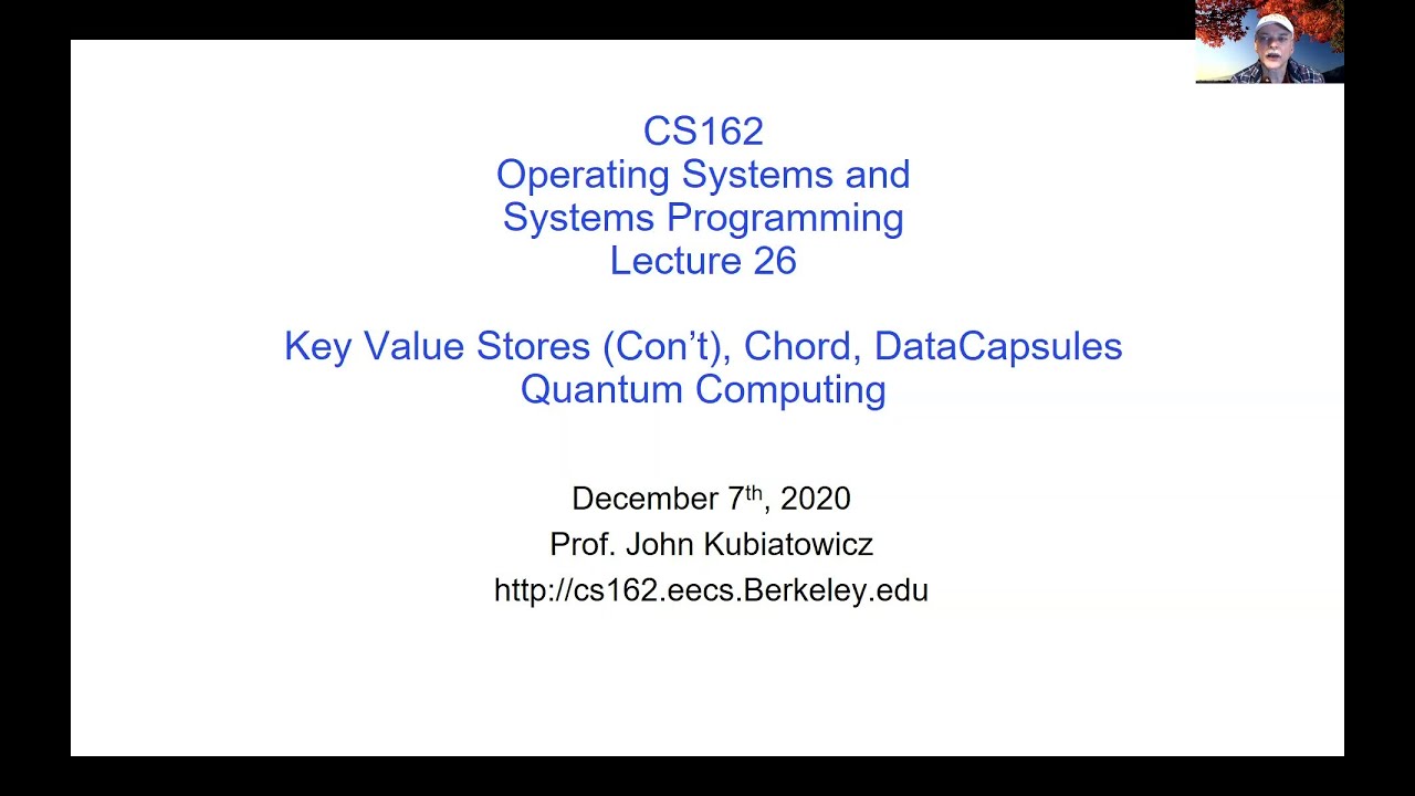 CS162 Lecture 26 (Optional): Key Value Stores (Con't), Chord, DataCapsules, Quantum Computing