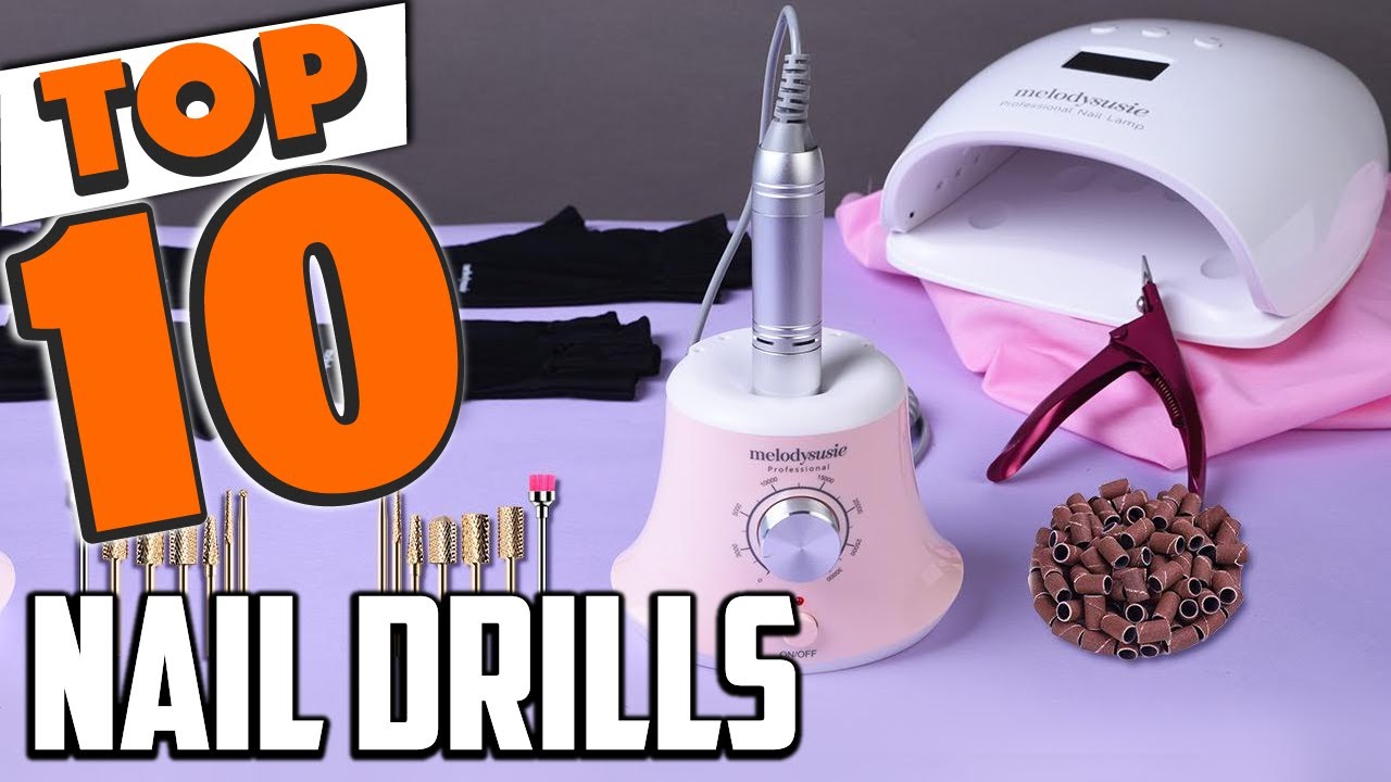 Best Nail Drill In 2025- Top 10 New Nail Drills Review