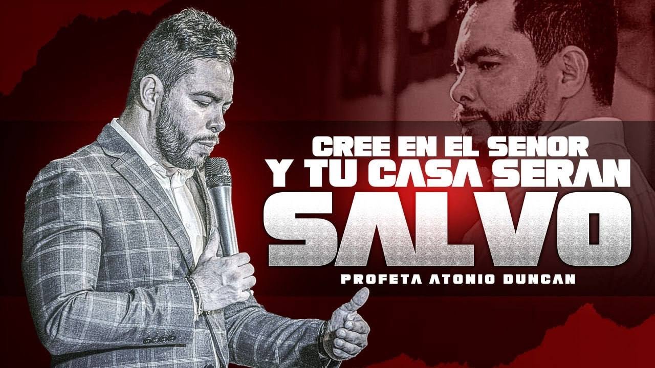 PROFETA ENTONIO DUNCAN JR - CREE EN EL SENOR Y TU CASA SERAN SALVOS