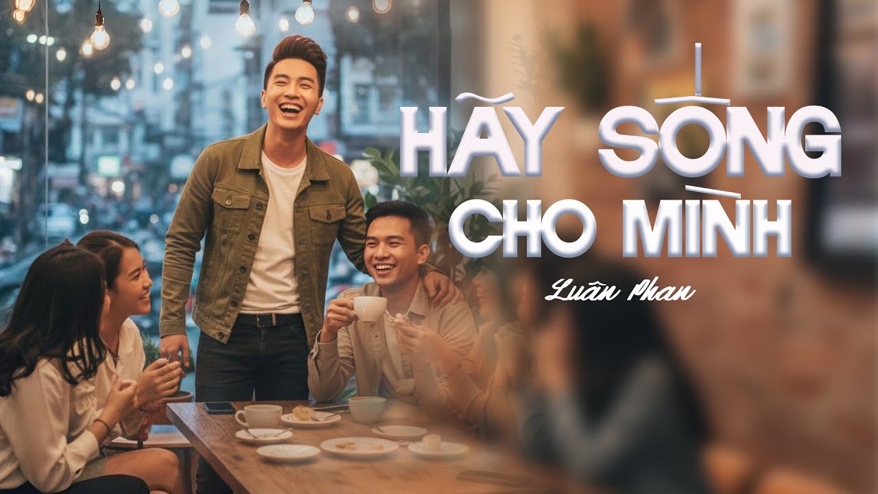 HÃY SỐNG CHO MÌNH - Nhạc ĐỜI Ý NGHĨA