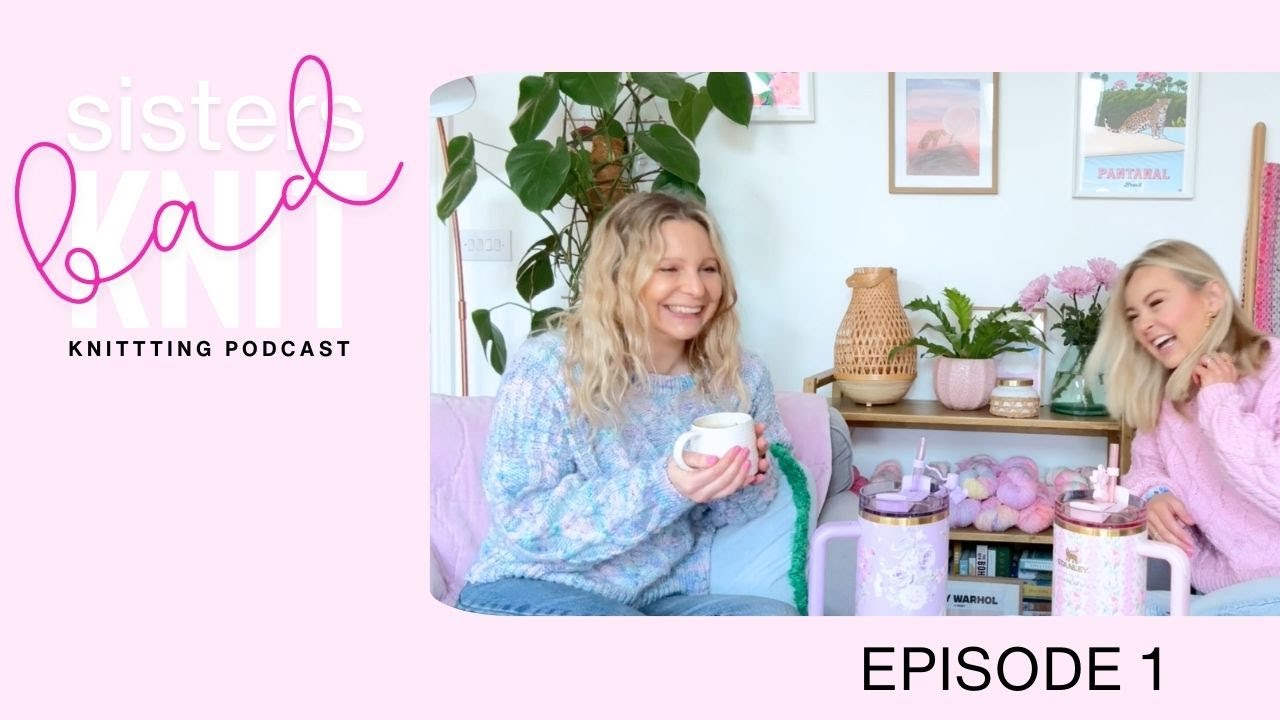 Bad Sisters Knit -Knitting Podcast Episode 1