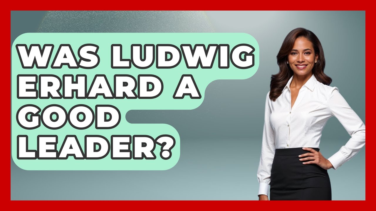 Was Ludwig Erhard A Good Leader? - Europe Through the Ages