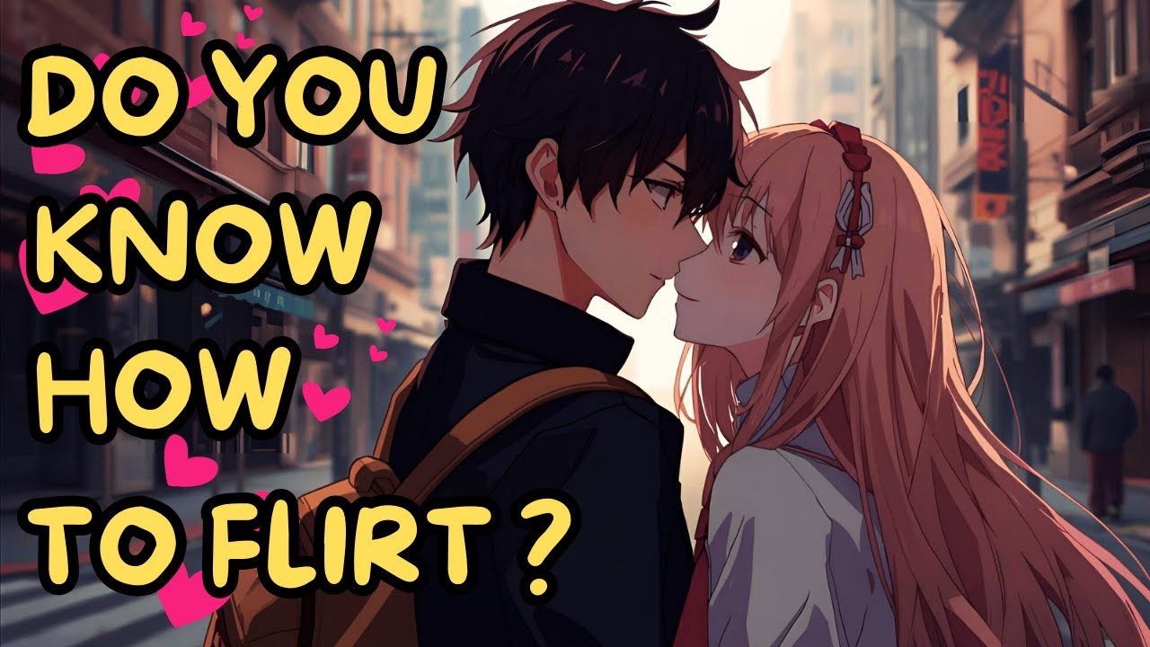 Are you good at flirting? Nine rules to hit on your crush!