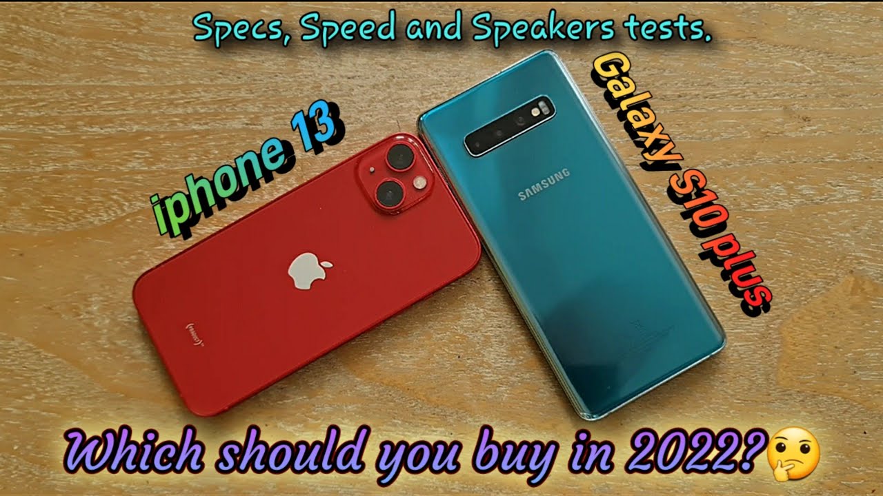 iphone 13 vs Galaxy S10 plus. Which should you buy in 2022?