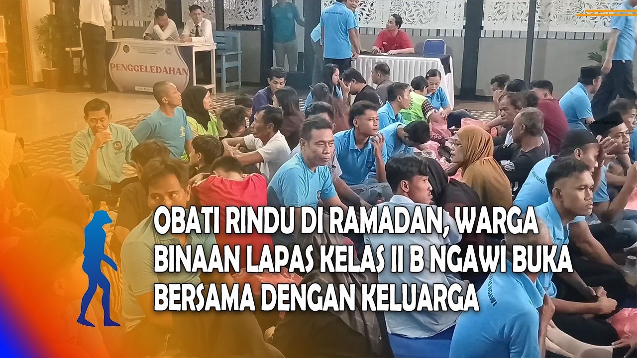NGAWI Obati Rindu Di Ramadan, Warga Binaan Lapas Kelas II B Ngawi Buka Bersama Dengan Keluarga