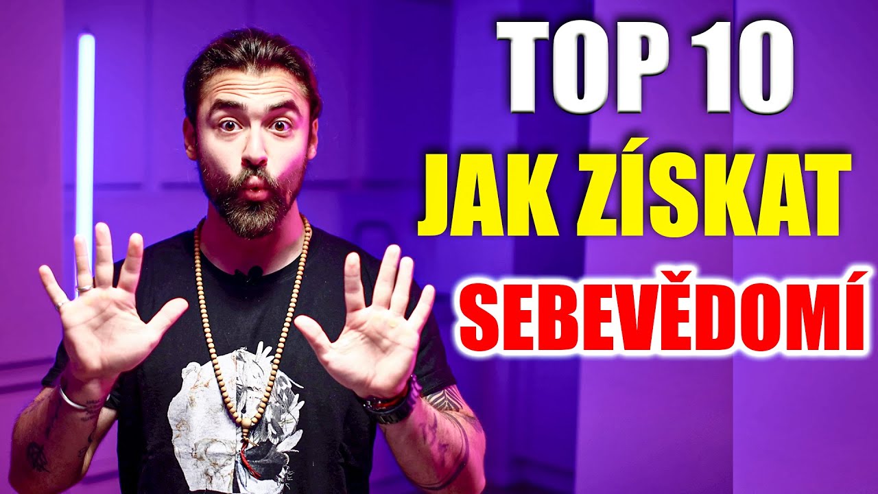 TOP 10 ZPŮSOBŮ JAK ZÍSKAT SEBEVĚDOMÍ