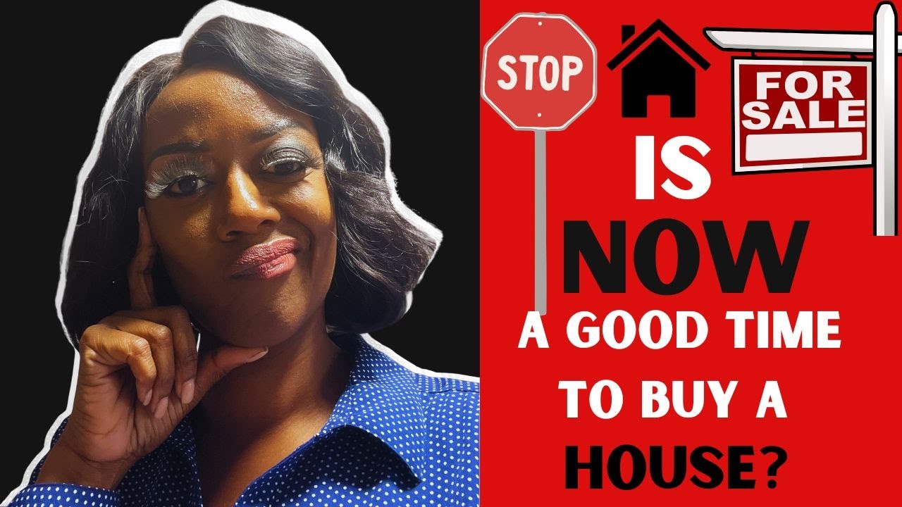 Is Now A GOOD Time To Buy A House?