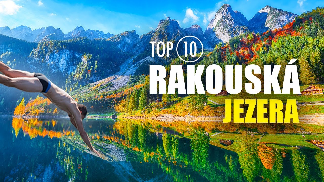 TOP 10 Jezer Rakouska - Jedinečná Dovolená Blízko Hranic?