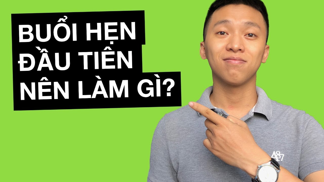 Buổi Hẹn Đầu Tiên: 7 Bước Nên Làm (Dành Cho Đàn Ông)
