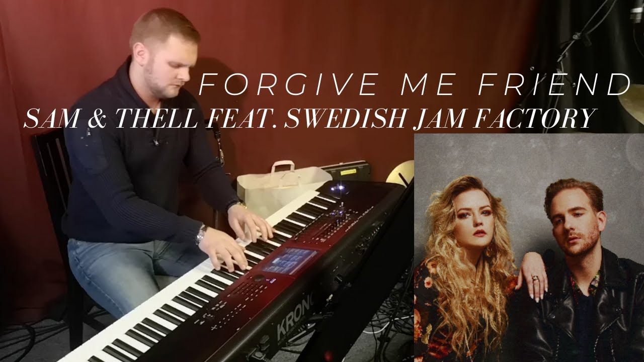 Sam & Thell feat. Swedish Jam Factory - Forgive Me Friend Piano Cover