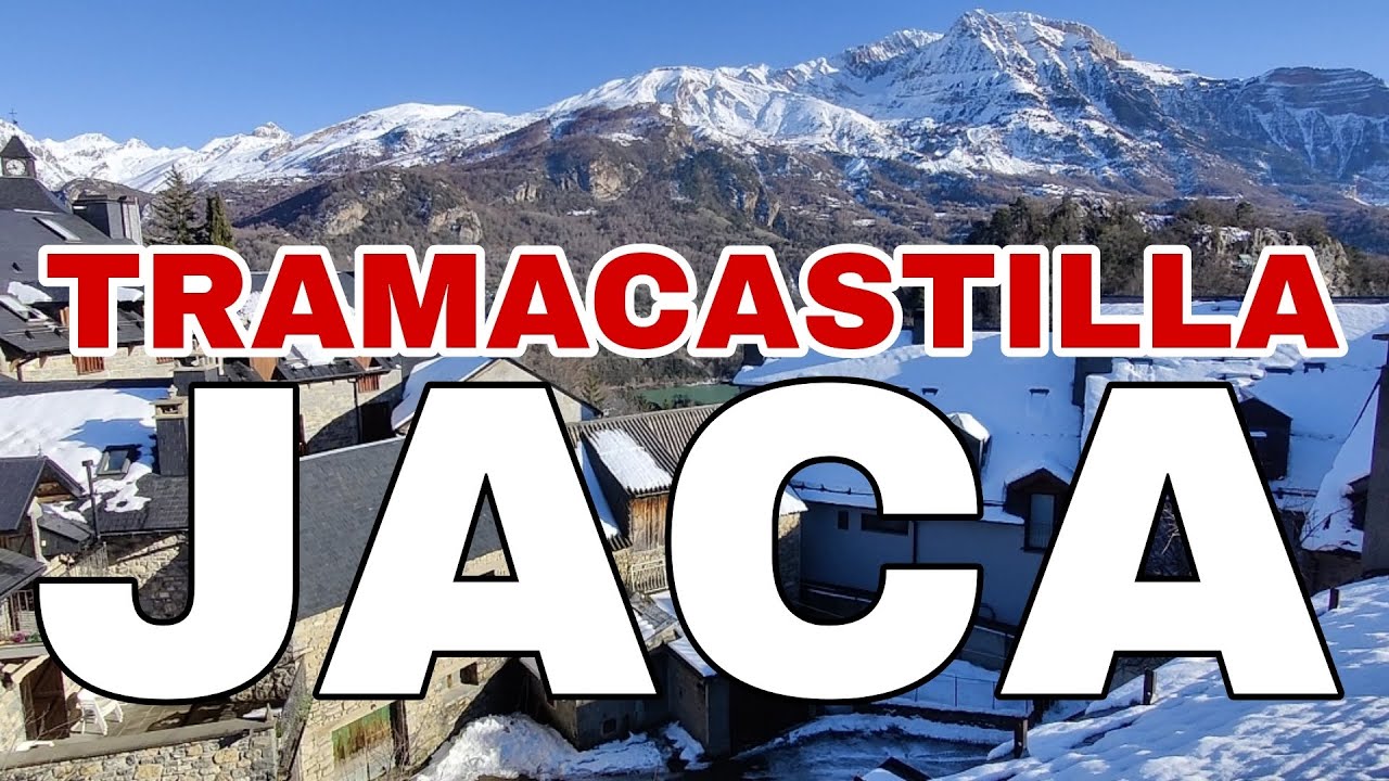 TRAMACASTILLA DE TENA & JACA
