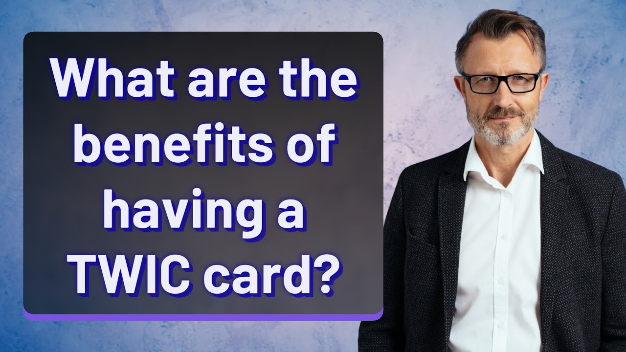What are the benefits of having a TWIC card?