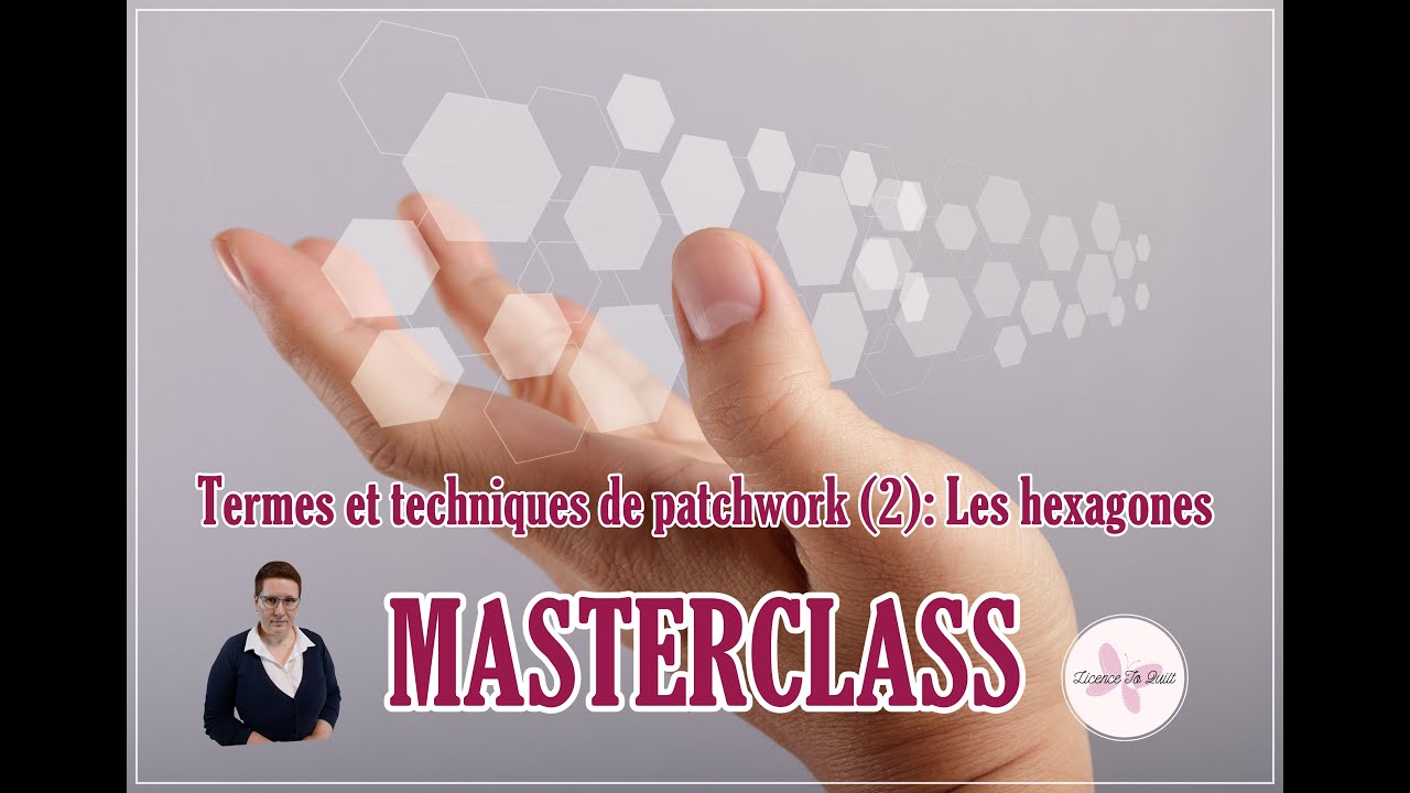 Termes et techniques de patchwork (2): Les hexagones - MasterClass