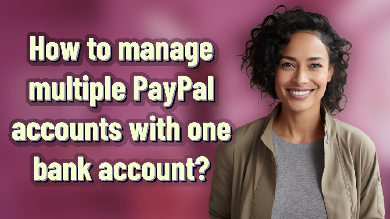 How to manage multiple PayPal accounts with one bank account?