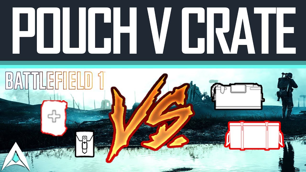 CRATE VS POUCH: Which is better for Medic and Support Class? - Battlefield 1
