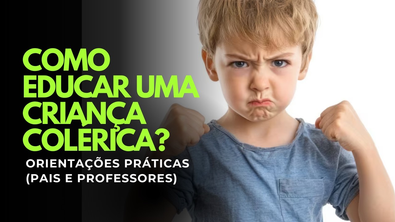 Criança Colérica: Como Reconhecer e Educar (Dicas para Pais e Professores)
