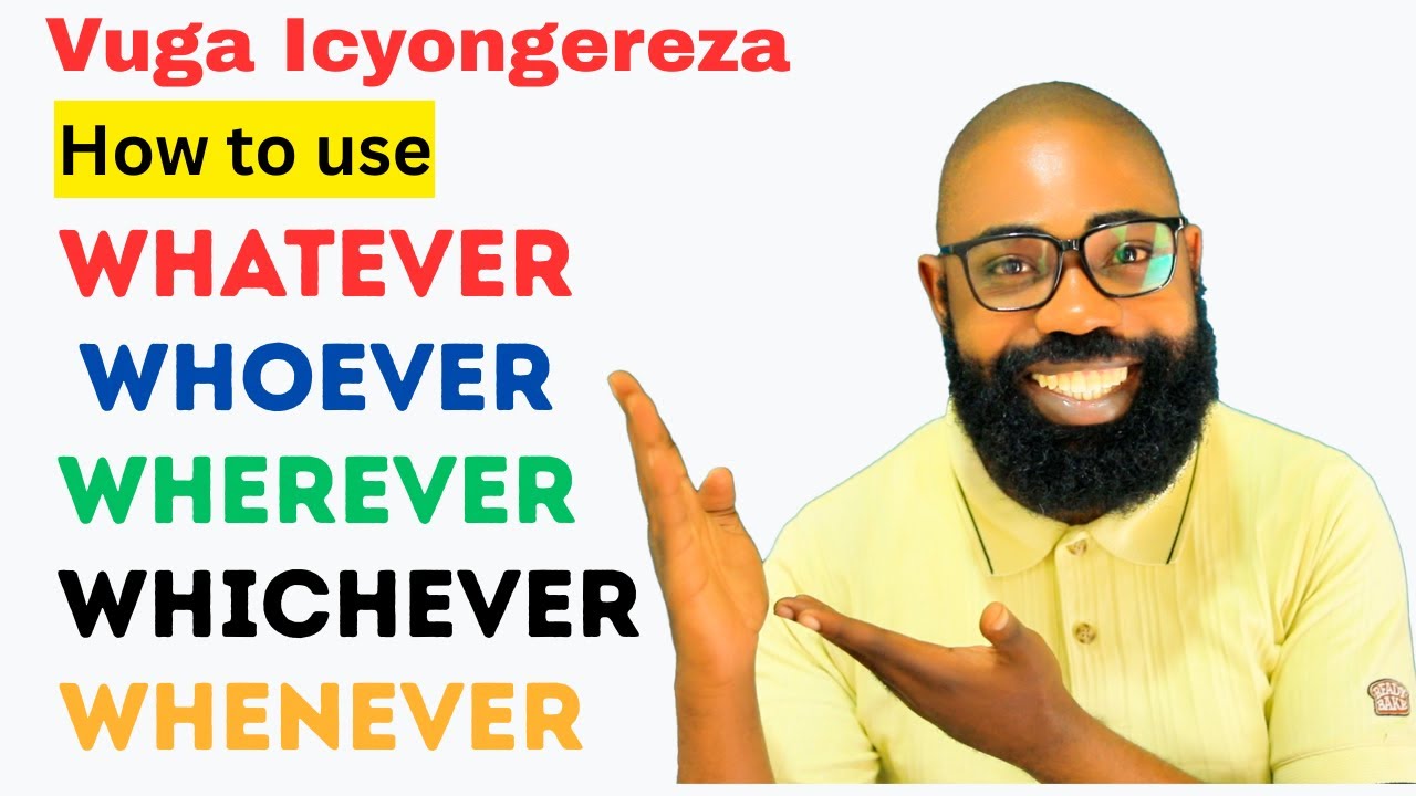 L510: Menya Amagambo WHOEVER, WHATERVER, WHENVER ... Akoreshwa mu Kuvuga Icyongereza