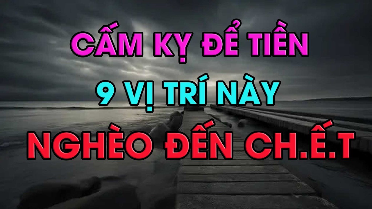 TUYỆT ĐỐI CẤM KỴ CẤT TIỀN Ở 9 CHỖ NÀY TRONG NHÀ- KẺO TIỀN ĐỘI NÓN RA ĐI, NGHÈO ĐẾN CH.ẾT
