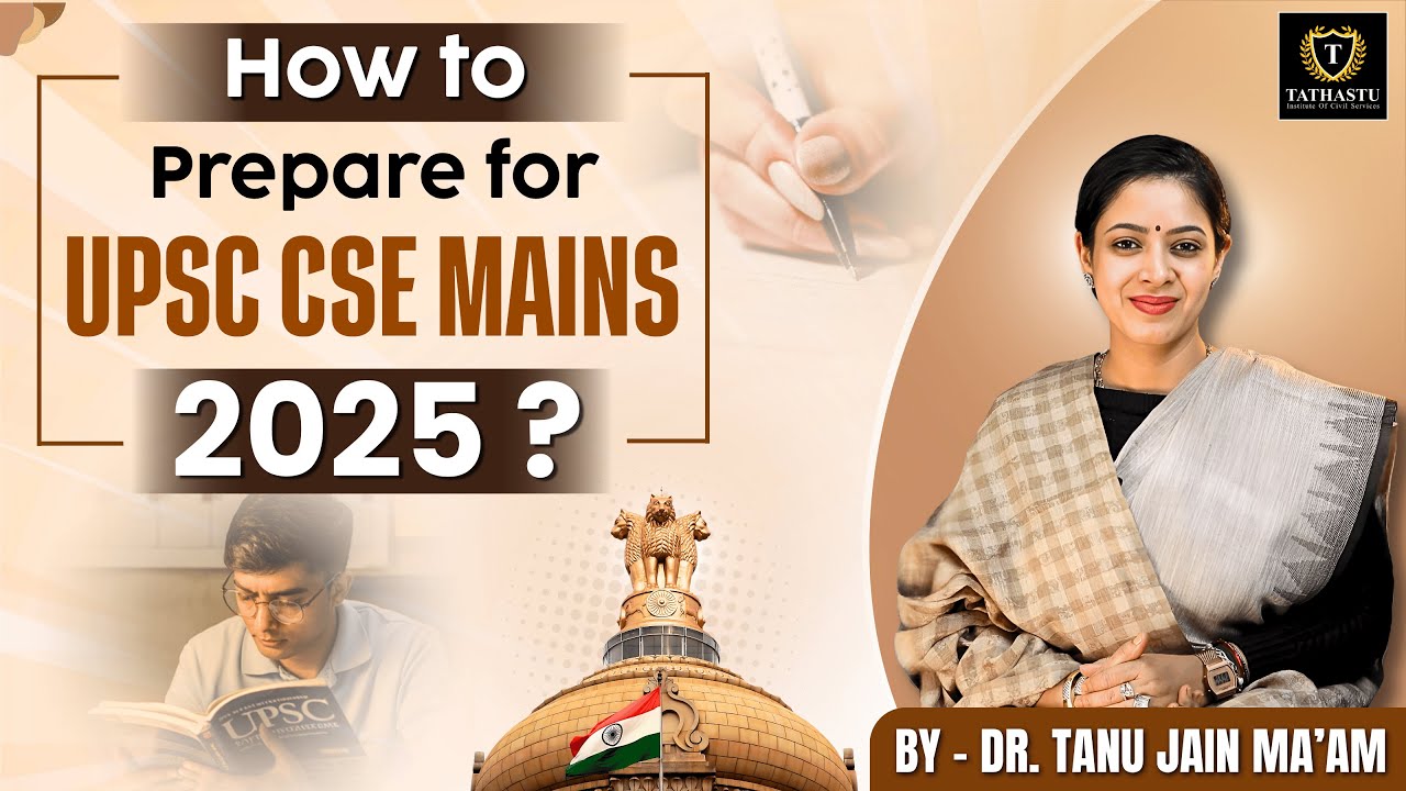 How to Prepare for UPSC CSE MAINS 2025 ? | Best Strategy by Dr. Tanu Jain Ma'am | Tathastu ICS