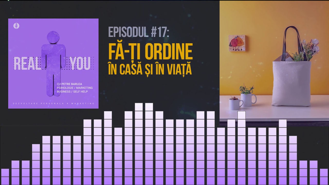 Fă-ți ordine în casă și în viață! 🧹  | [EP17] The Real You Podcast
