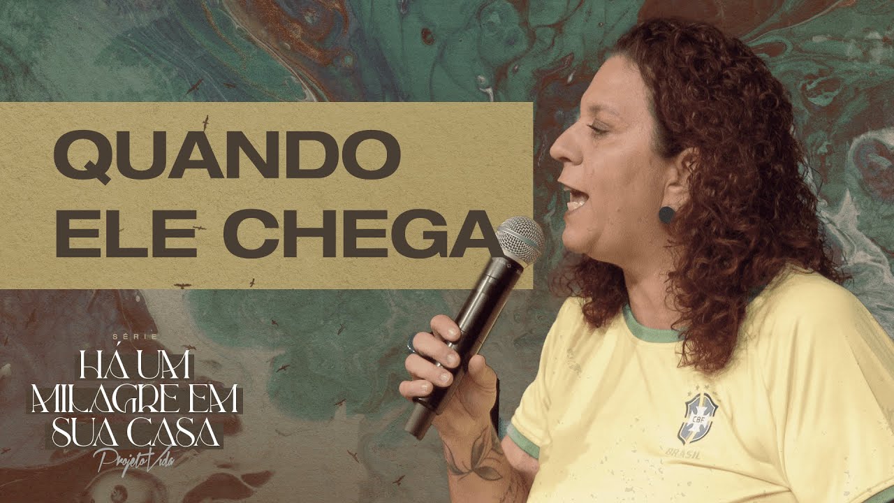 Quando Ele Chega | Silvia Pereira | Projeto Vida