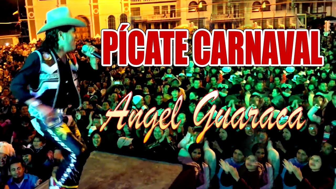 Ángel Guaraca - Picate carnaval