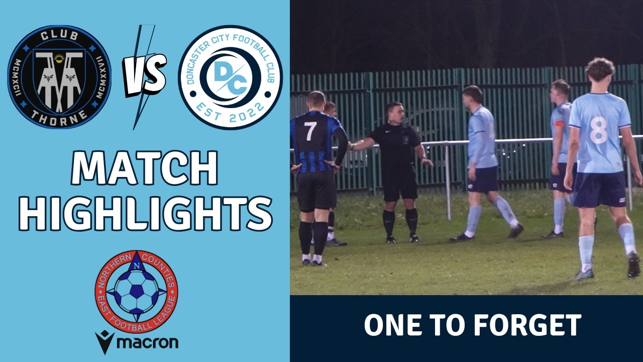 One To Forget - Club Thorne Colliery v Doncaster City FC - Non League Football Highlights