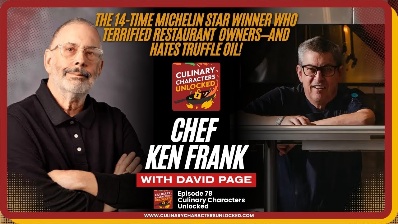 CULINARY CHARACTERS UNLOCKED - CHEF KEN FRANK - EP 78