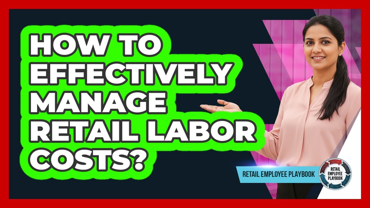 How To Effectively Manage Retail Labor Costs?