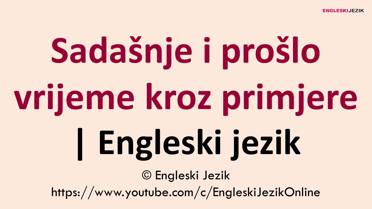 Sadašnje i prošlo vrijeme kroz primjere | Engleski jezik