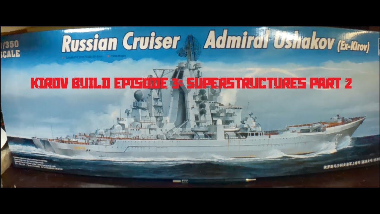 Trumpeter Kirov 1/350 build Episode 3. Superstructures Part 2.