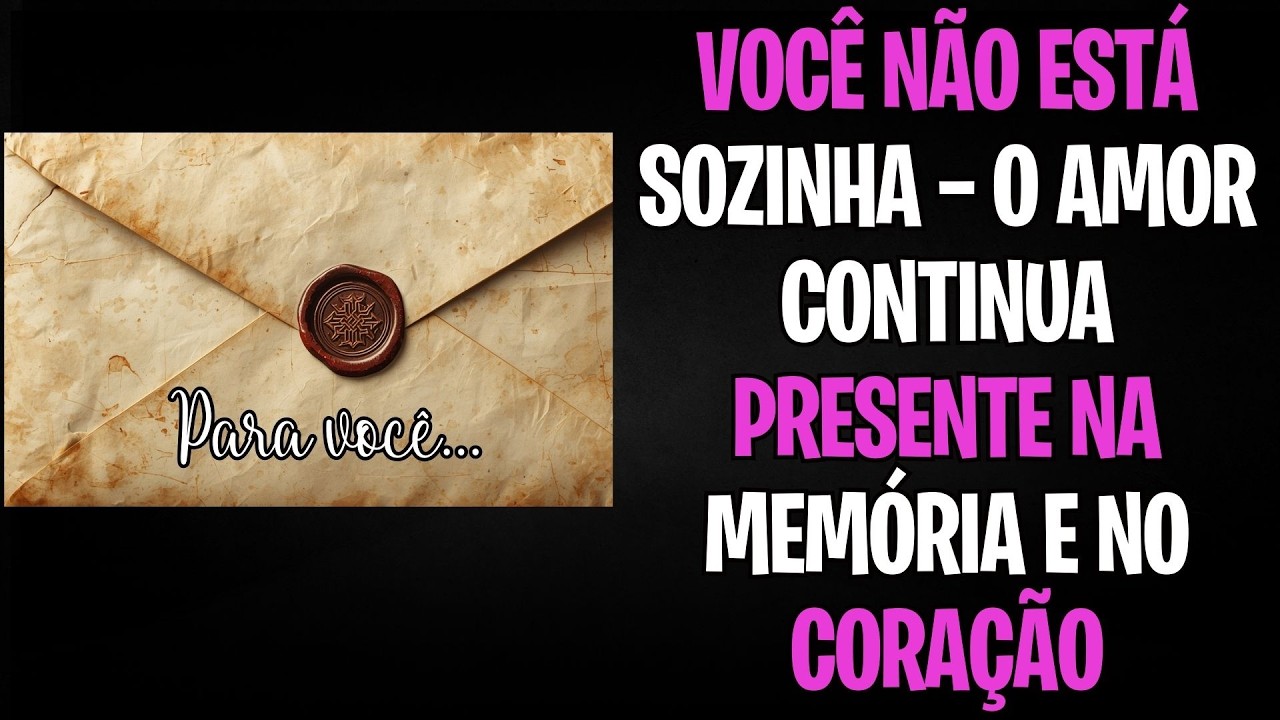 MENSAGEM DOS ANJOS | VOCÊ NÃO ESTÁ SOZINHA — O AMOR CONTINUA PRESENTE NA MEMÓRIA E NO CORAÇÃO