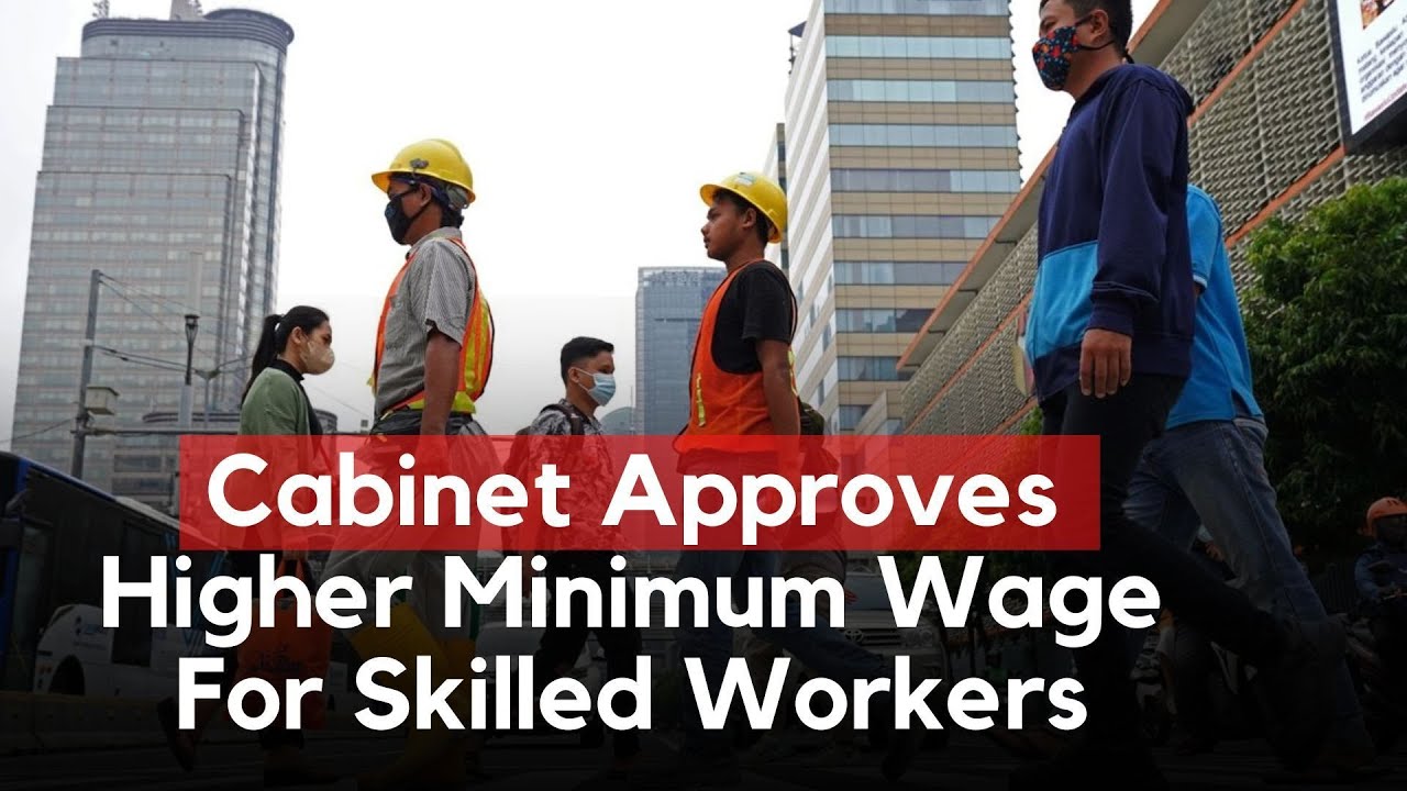 Cabinet Approves Higher Minimum Wage For Skilled Workers