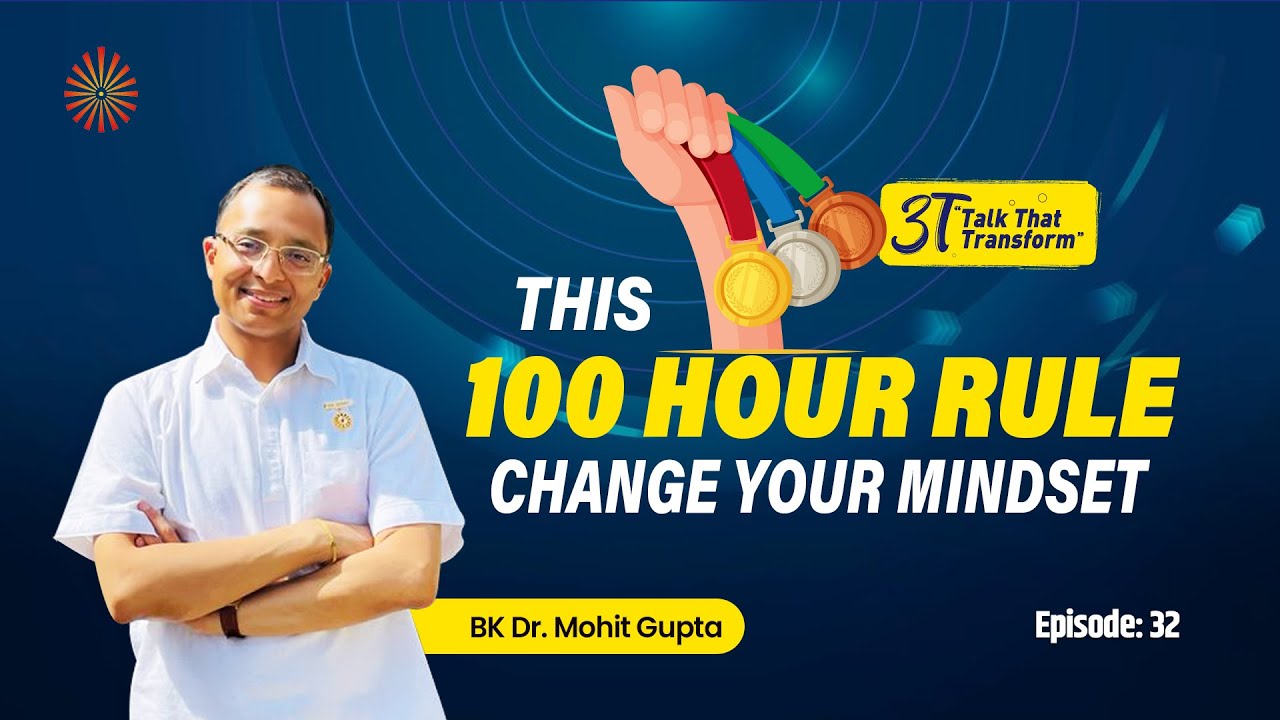 3T: Ep 32: Thie 100 Hour Rule change your mindset: BK Dr Mohit Gupta