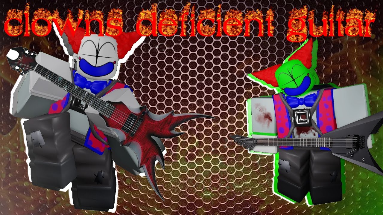 Clowns Deficient but i added a guitar,,,,