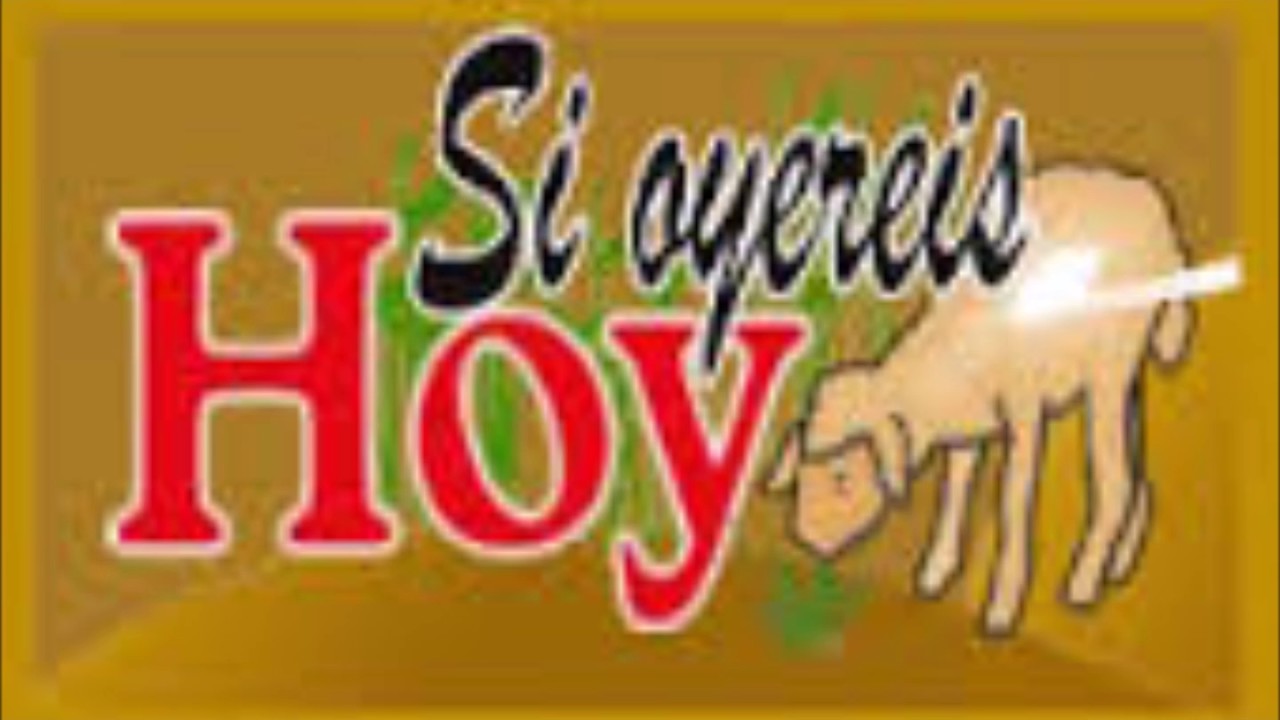 Si oyereis hoy !