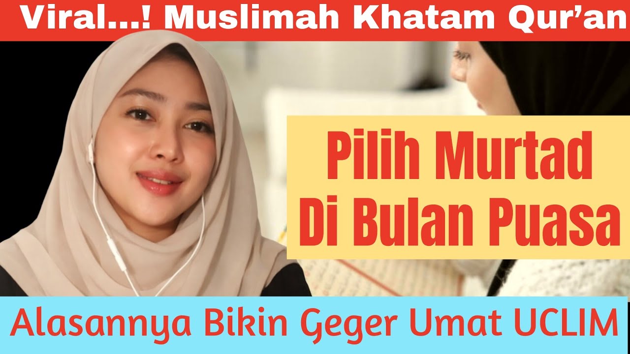 VIRAL...‼️MUSLIMAH KHATAM ALQURAN PILIH MURTAD DI BULAN PUASA, ALASANNYA BIKIN GEGER UMAT UCLIM