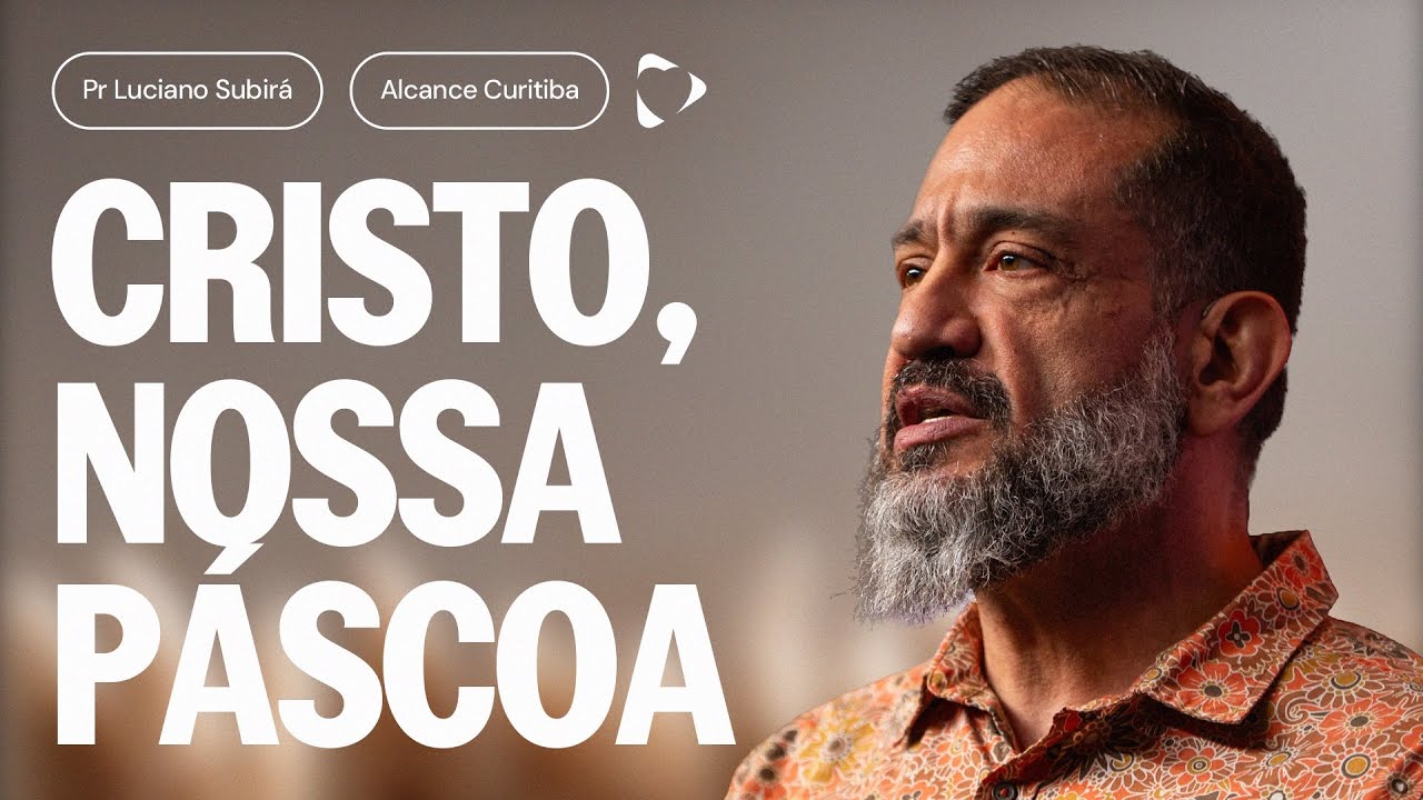 Culto Celebra&ccedil;&atilde;o - Cristo, Nossa P&aacute;scoa | Luciano Subir&aacute;