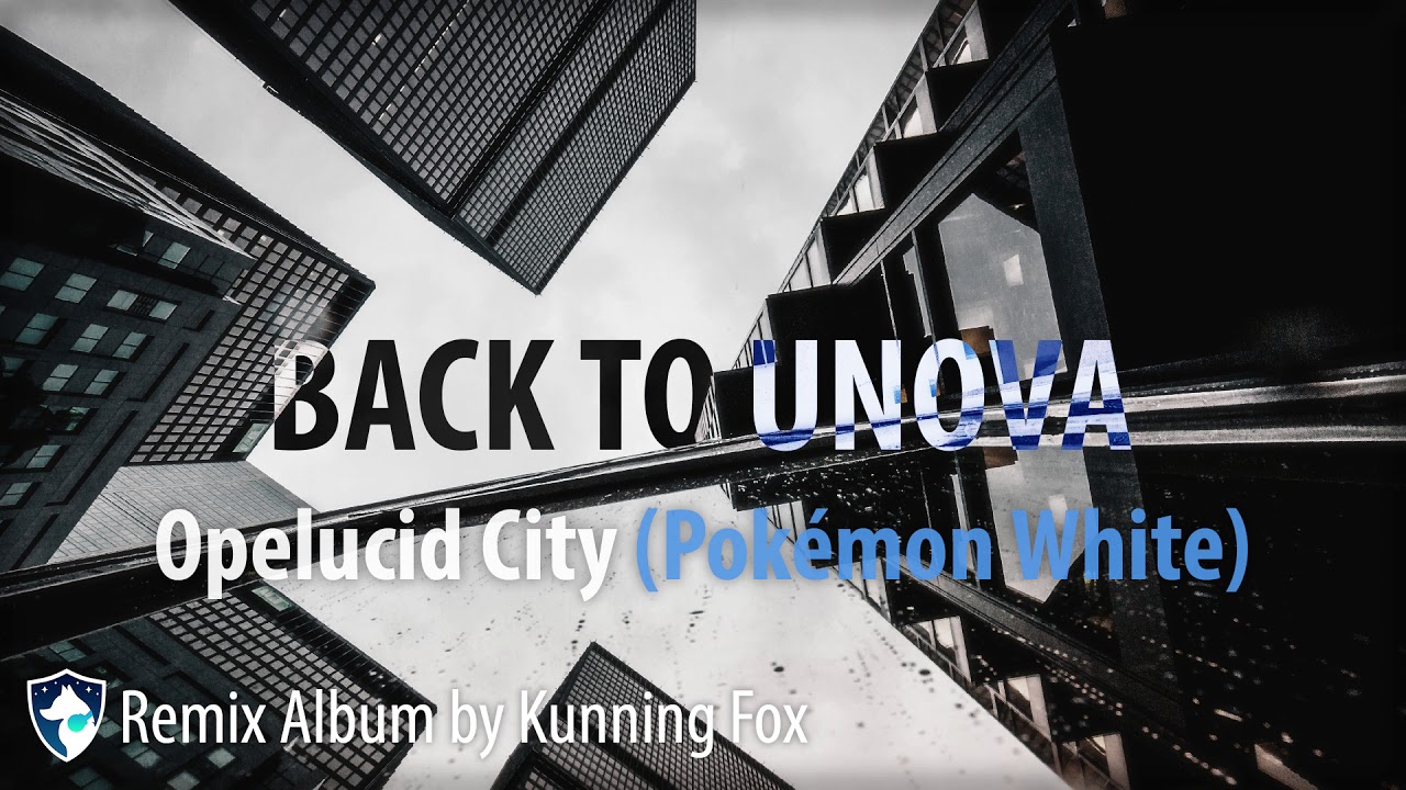 Opelucid City (Pokémon White) (Back to Unova - Remix Album by Kunning Fox)