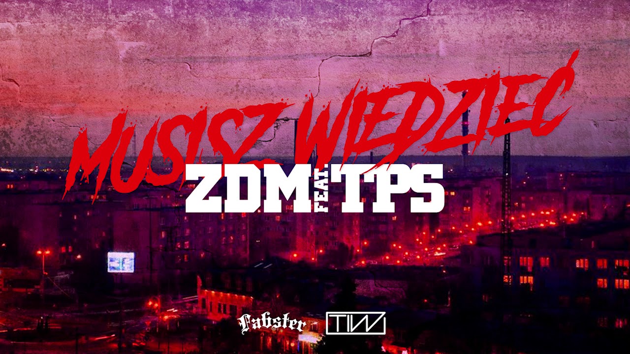 ZDM feat. TPS - Musisz  wiedzieć prod. Fabster