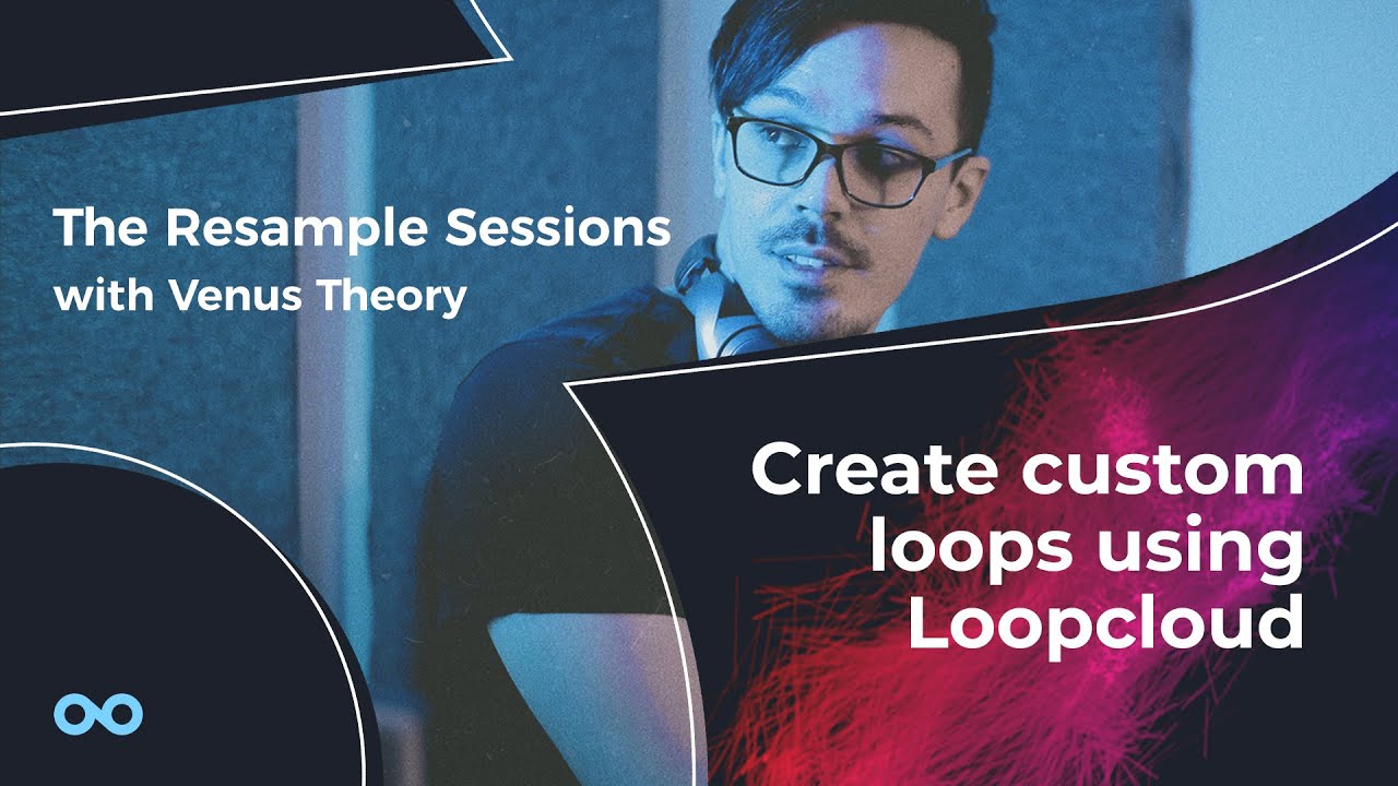 Создание пользовательских лупов с помощью Loopcloud — сессии пересэмплирования с Venus Theory