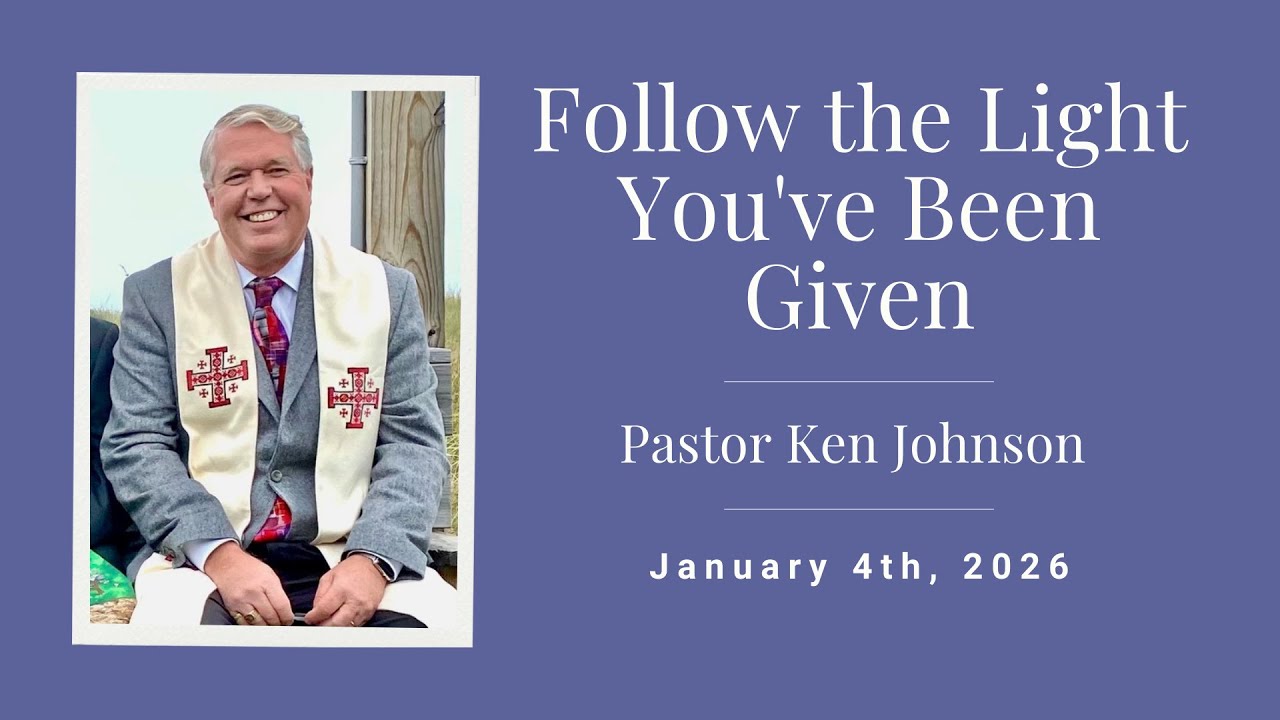 Follow the Light You've Been Given | Matthew 2:1-12 - Pastor Ken Johnson - January 4th, 2026