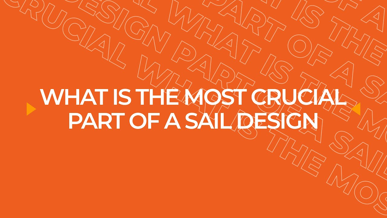 What Is The Most Crucial Part Of A Sail Design