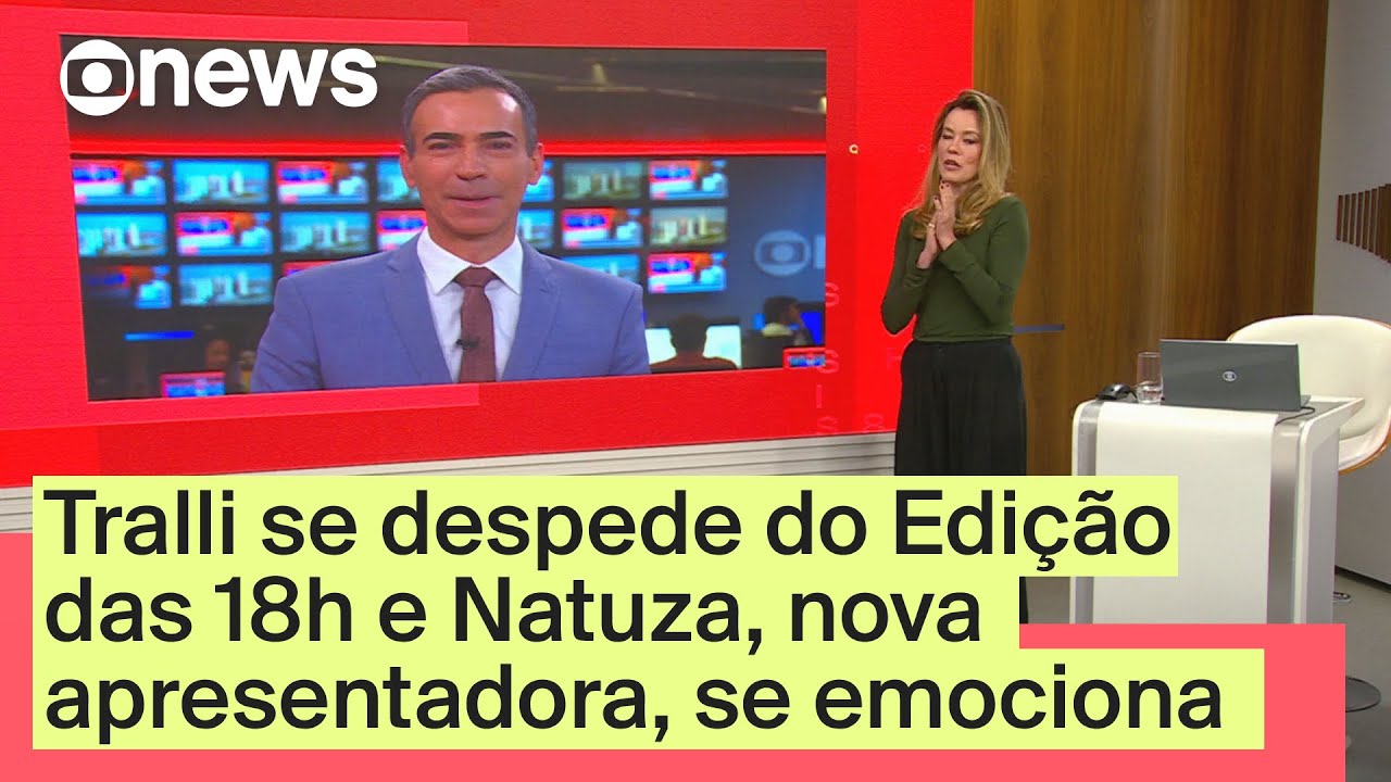 Tralli se despede do Edi&ccedil;&atilde;o das 18h para assumir JN e Natuza, nova apresentadora, se emociona