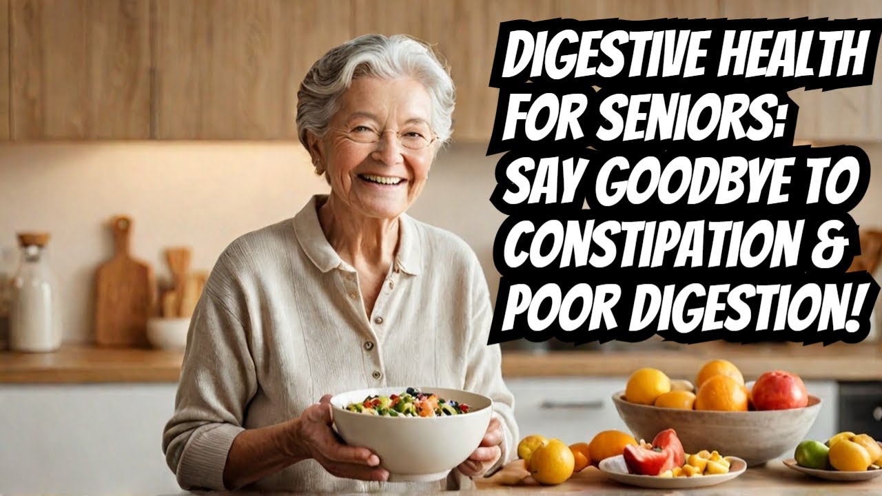 Digestive Health for Seniors: Say Goodbye to Constipation & Poor Digestion! Seniors | elderly