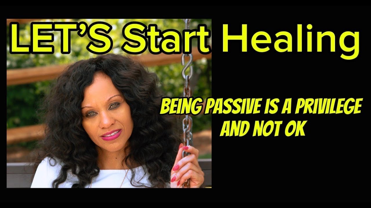 Being Passive is a Privilege and Not Ok