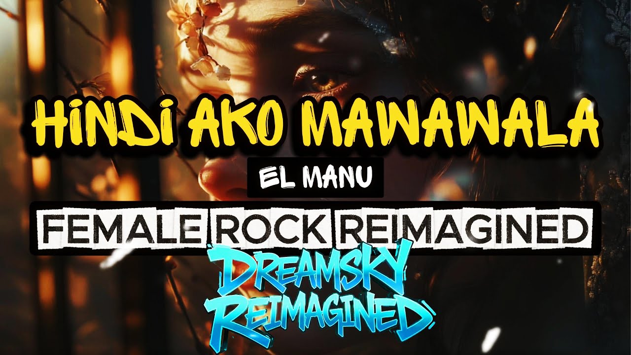 Hindi Ako Mawawala (Female Rock Reimagined) | El Manu | DREAMSKY REIMAGINED