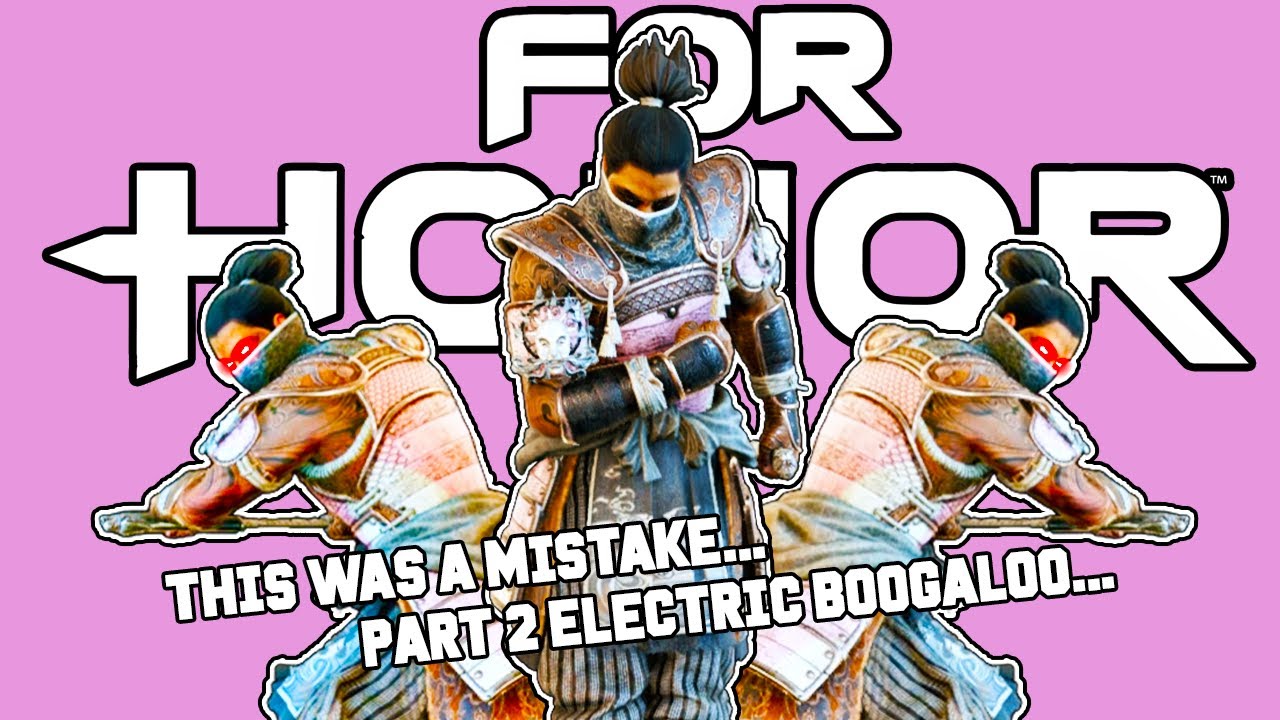 This Was A Mistake... Part 2 Electric Boogaloo... || For Honor
