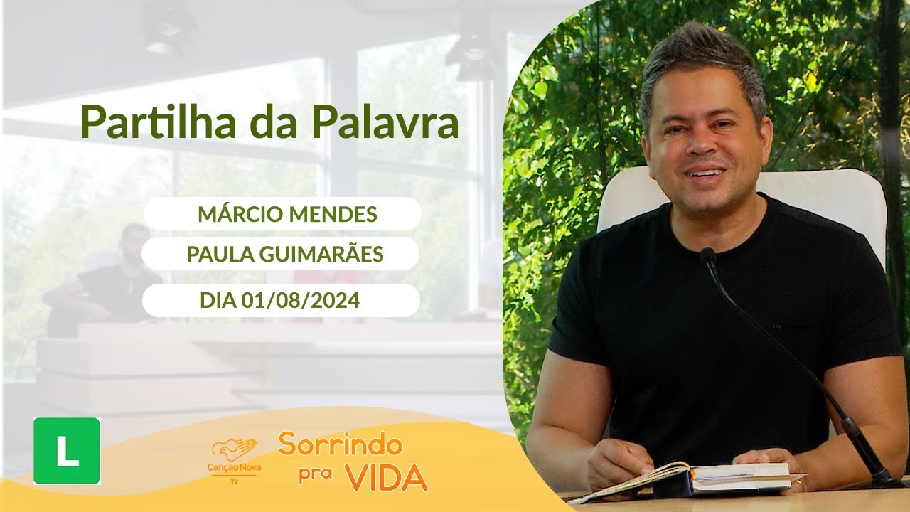 Sorrindo pra Vida - 01/08/2024 - Partilha da Palavra com Márcio Mendes
