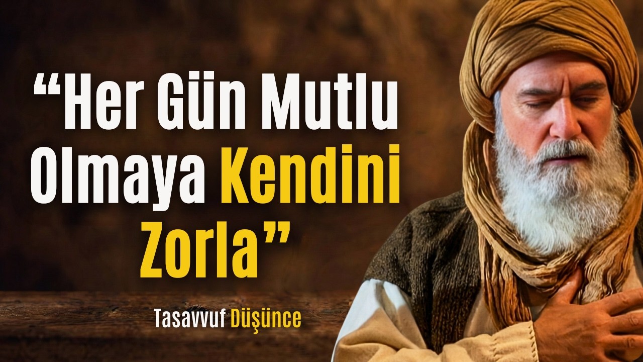 Hayat Zor Olduğunda Bile Mutlu Olmak İçin Kendini Zorla | İbn Arabi